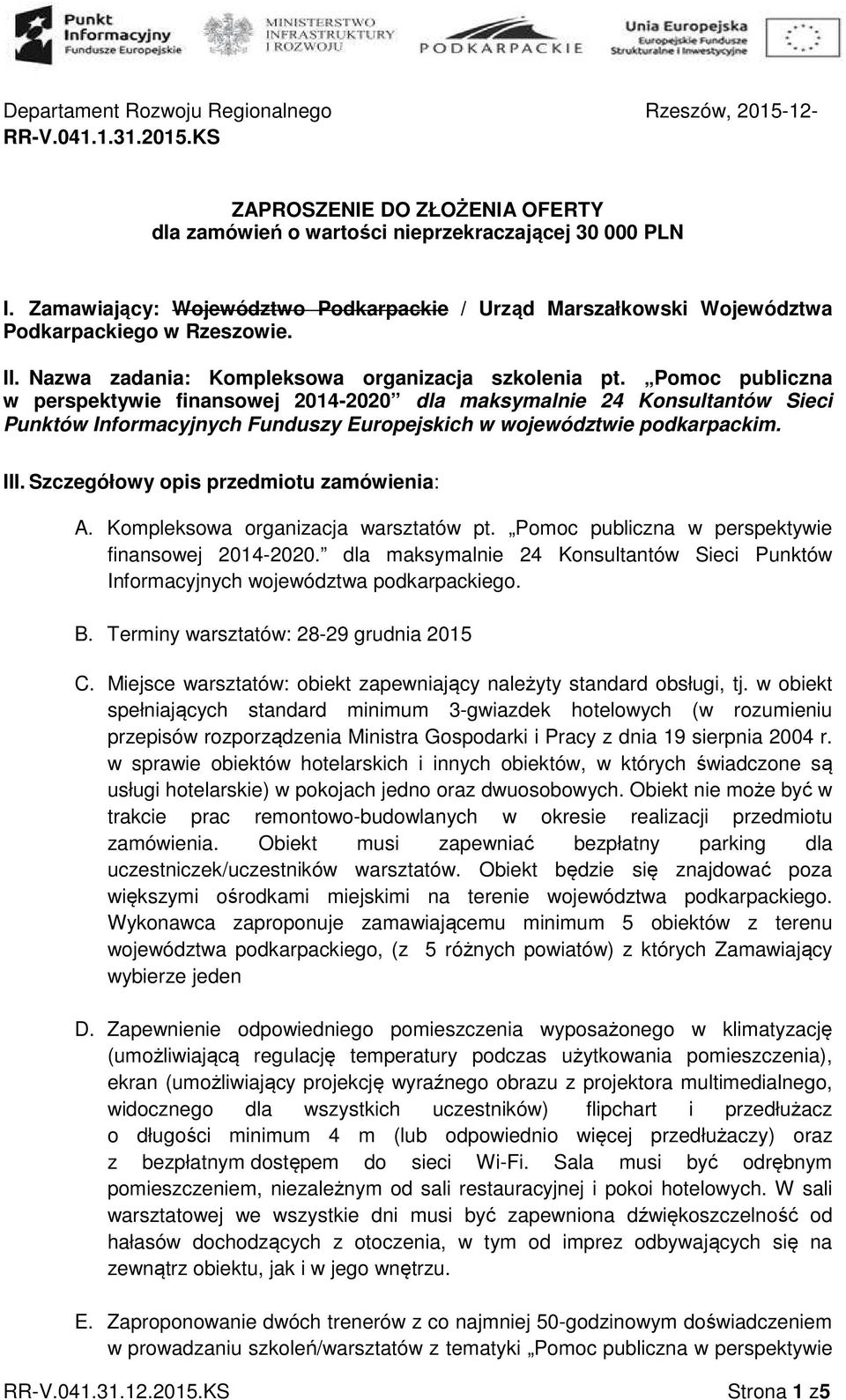 Pomoc publiczna w perspektywie finansowej 2014-2020 dla maksymalnie 24 Konsultantów Sieci Punktów Informacyjnych Funduszy Europejskich w województwie podkarpackim. III.