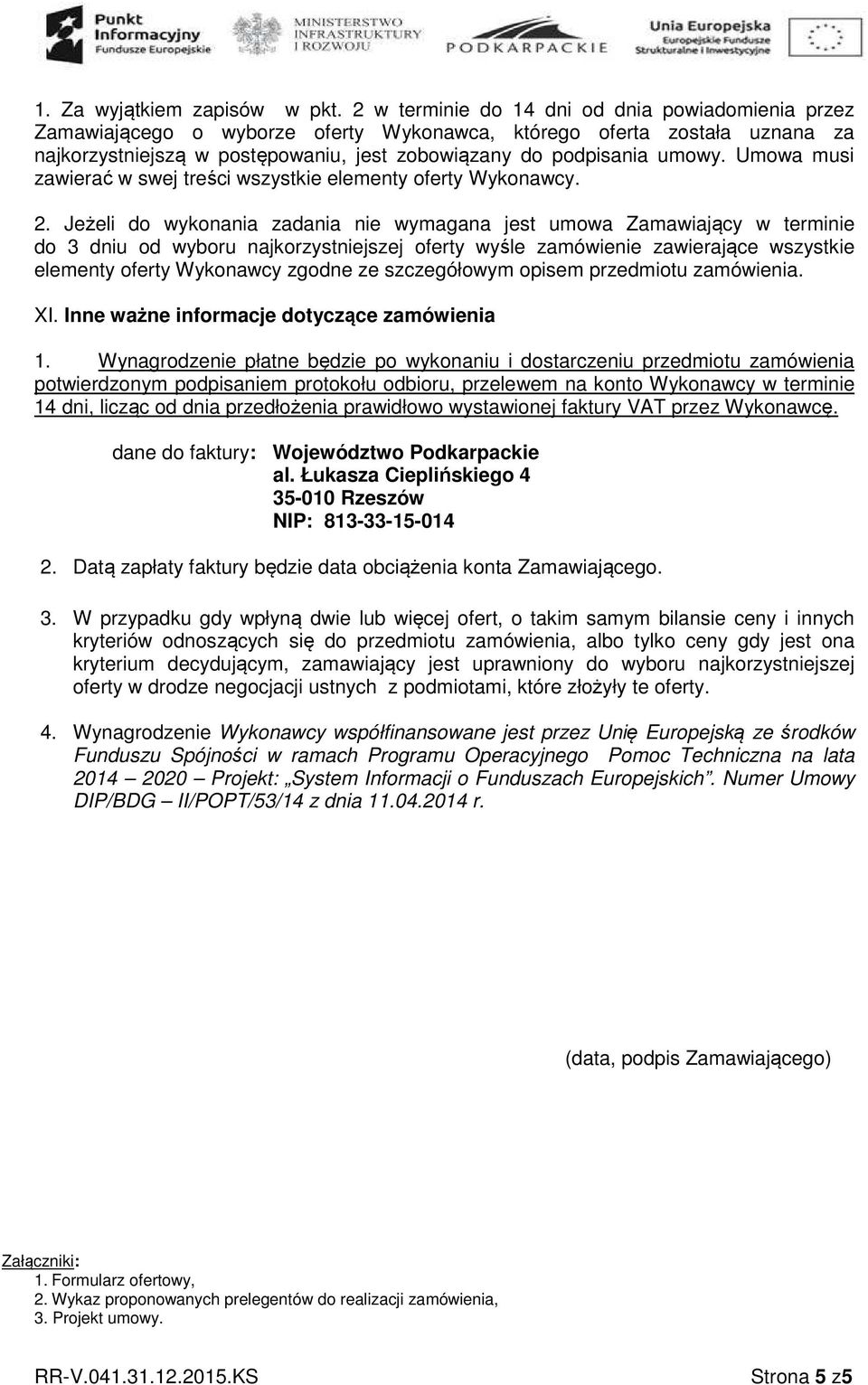 Umowa musi zawierać w swej treści wszystkie elementy oferty Wykonawcy. 2.