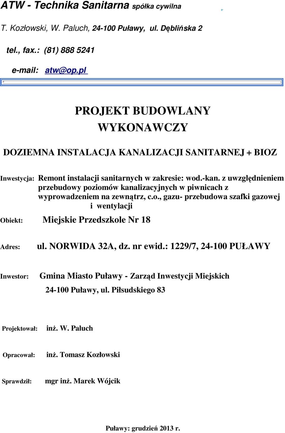 z uwzględnieniem przebudowy poziomów kanalizacyjnych w piwnicach z wyprowadzeniem na zewnątrz, c.o., gazu- przebudowa szafki gazowej i wentylacji Obiekt: Miejskie Przedszkole Nr 18 Adres: ul.