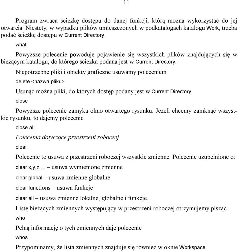 what Powyższe polecenie powoduje pojawienie się wszystkich plików znajdujących się w bieżącym katalogu, do którego ścieżka podana jest w Current Directory.