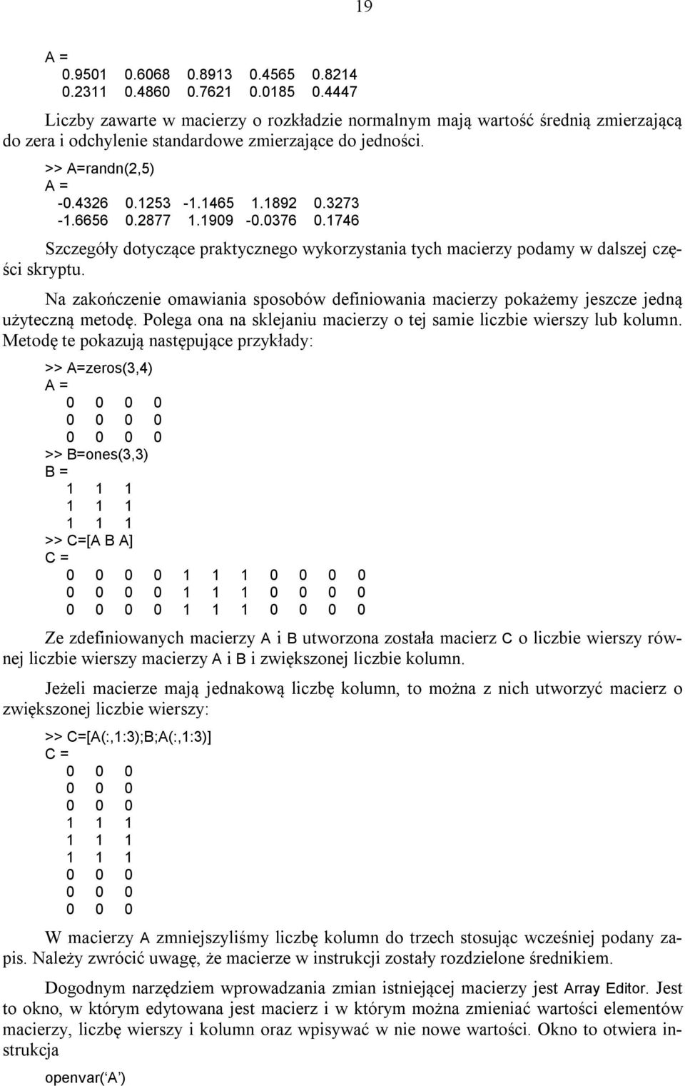3273-1.6656 0.2877 1.1909-0.0376 0.1746 Szczegóły dotyczące praktycznego wykorzystania tych macierzy podamy w dalszej części skryptu.