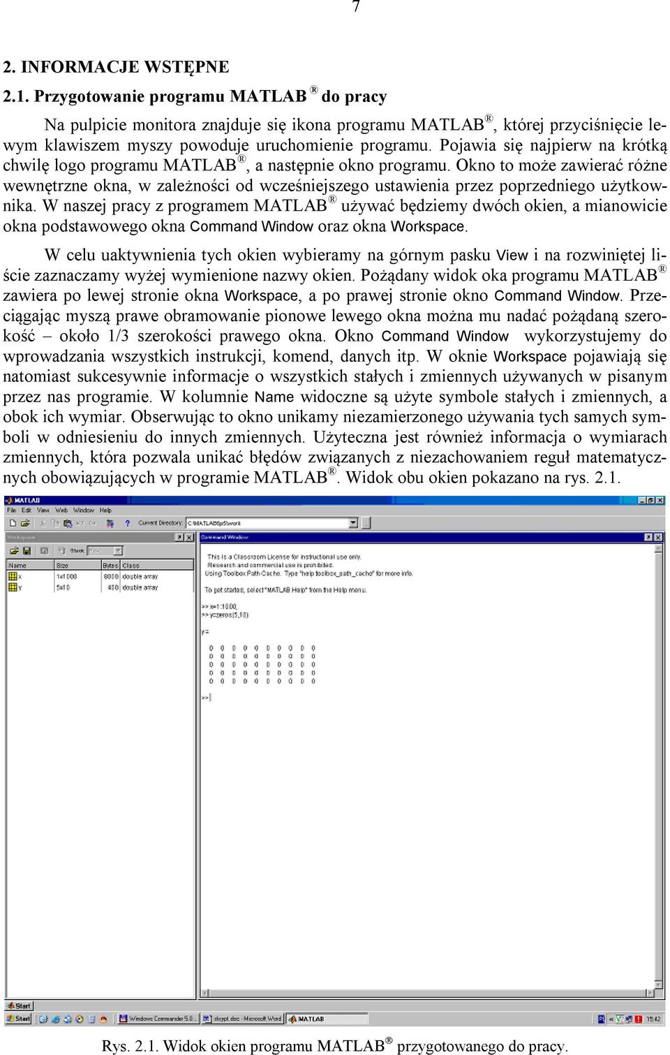 Okno to może zawierać różne wewnętrzne okna, w zależności od wcześniejszego ustawienia przez poprzedniego użytkownika.