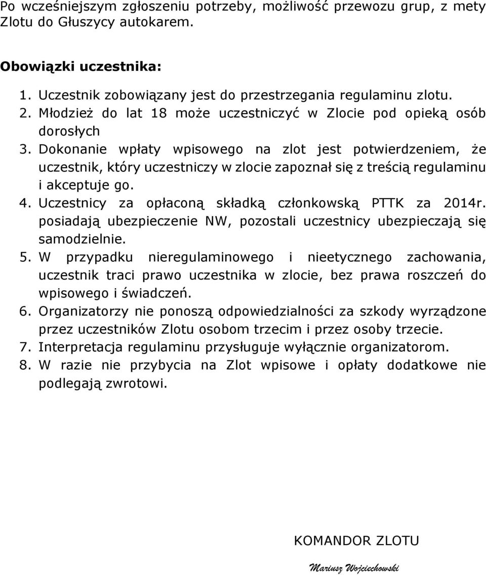 Dokonanie wpłaty wpisowego na zlot jest potwierdzeniem, że uczestnik, który uczestniczy w zlocie zapoznał się z treścią regulaminu i akceptuje go. 4.