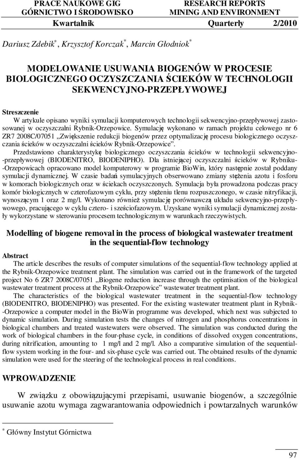 Symulację wykonano w ramach projektu celowego nr 6 R7 2008C/07051 większenie redukcji biogenów przez optymalizację procesu biologicznego oczyszczania ścieków w oczyszczalni ścieków Rybnik-rzepowice.