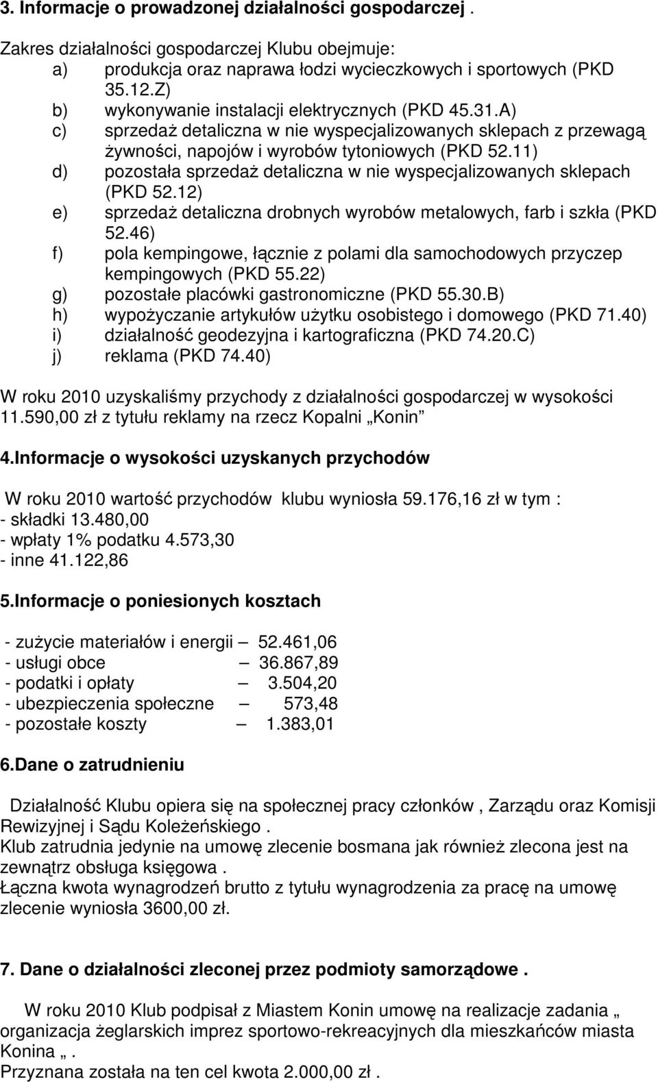 11) d) pozostała sprzedaŝ detaliczna w nie wyspecjalizowanych sklepach (PKD 52.12) e) sprzedaŝ detaliczna drobnych wyrobów metalowych, farb i szkła (PKD 52.