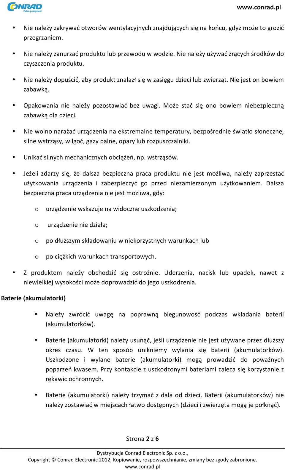 Mże stać się n bwiem niebezpieczną zabawką dla dzieci. Nie wln narażać urządzenia na ekstremalne temperatury, bezpśrednie światł słneczne, silne wstrząsy, wilgć, gazy palne, pary lub rzpuszczalniki.