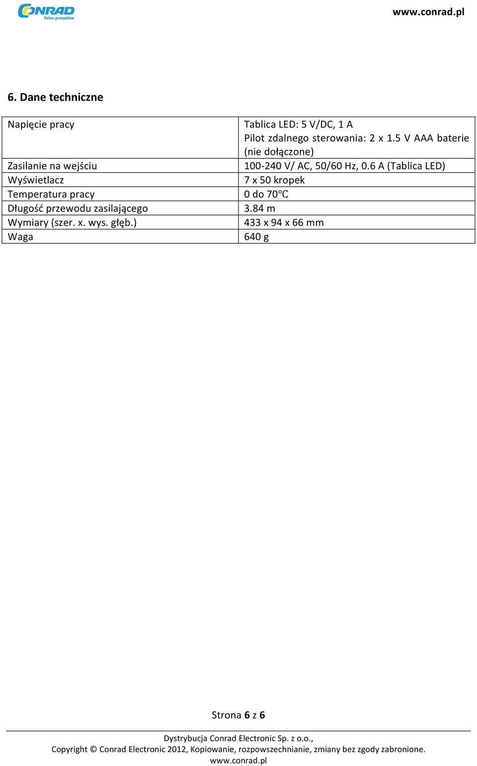 ) Waga Tablica LED: 5 V/DC, 1 A Pilt zdalneg sterwania: 2 x 1.