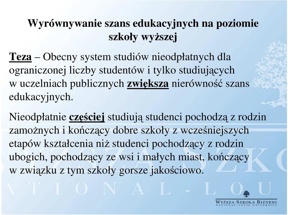 Nieodpłatnie częściej studiują studenci pochodzą z rodzin zamożnych i kończący dobre szkoły z wcześniejszych etapów