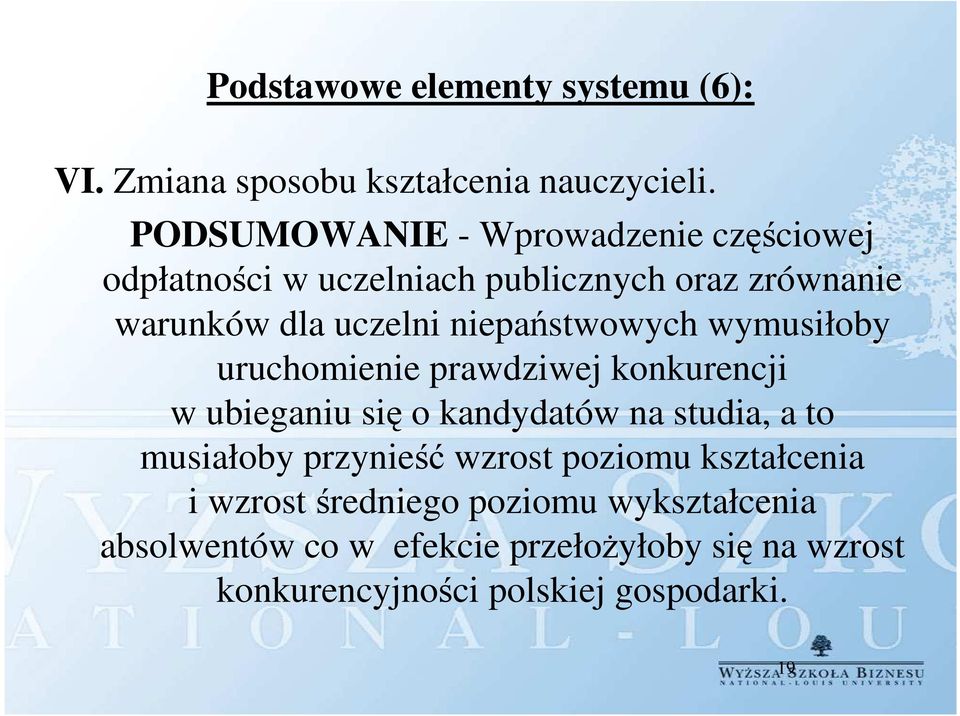 niepaństwowych wymusiłoby uruchomienie prawdziwej konkurencji w ubieganiu się o kandydatów na studia, a to musiałoby