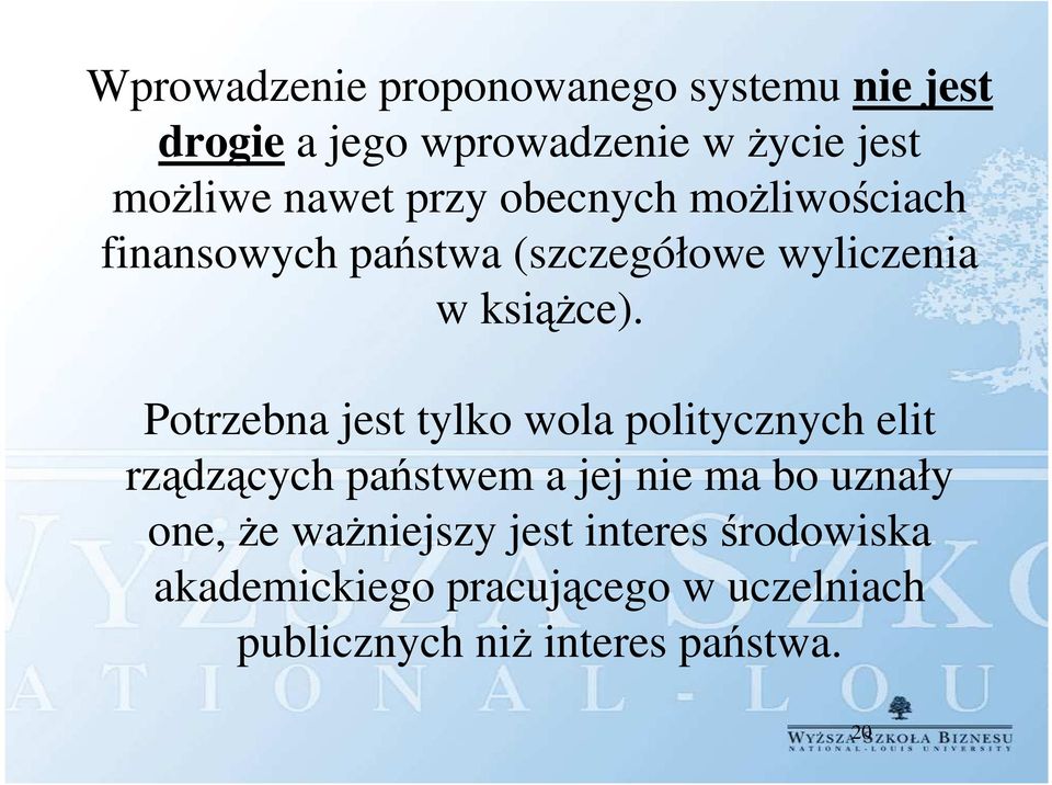 Potrzebna jest tylko wola politycznych elit rządzących państwem a jej nie ma bo uznały one, że