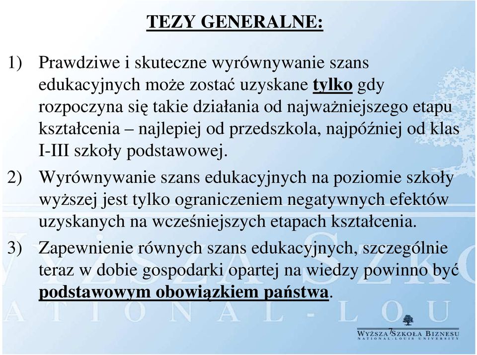 2) Wyrównywanie szans edukacyjnych na poziomie szkoły wyższej jest tylko ograniczeniem negatywnych efektów uzyskanych na wcześniejszych