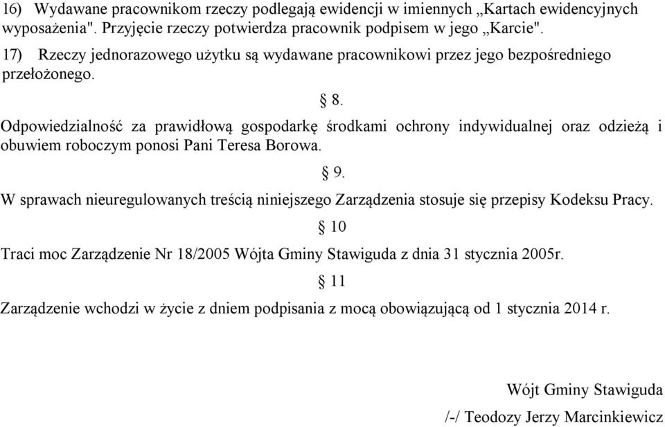 Odpowiedzialność za prawidłową gospodarkę środkami ochrony indywidualnej oraz odzieżą i obuwiem roboczym ponosi Pani Teresa Borowa. 9.