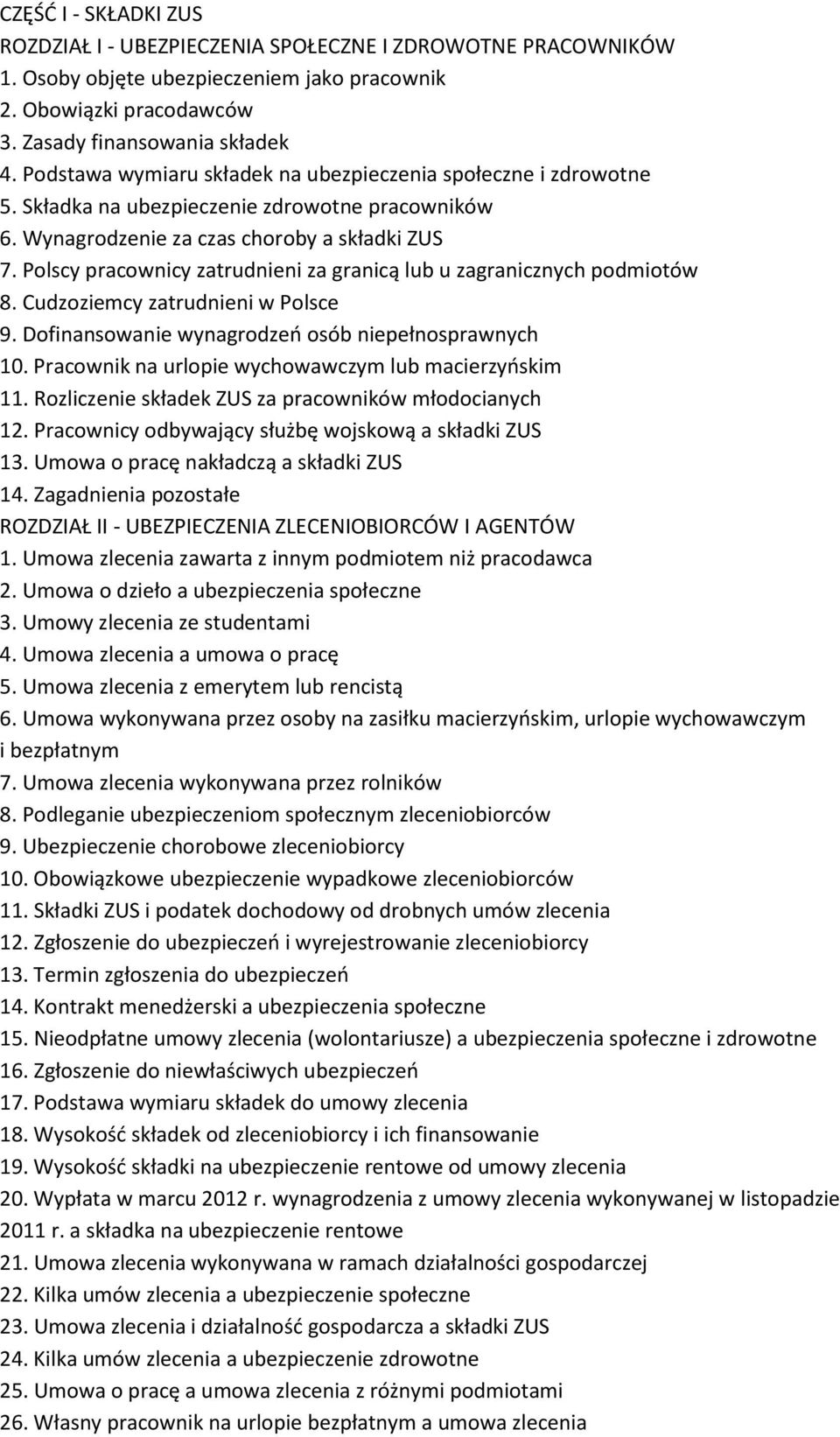 Polscy pracownicy zatrudnieni za granicą lub u zagranicznych podmiotów 8. Cudzoziemcy zatrudnieni w Polsce 9. Dofinansowanie wynagrodzeń osób niepełnosprawnych 10.