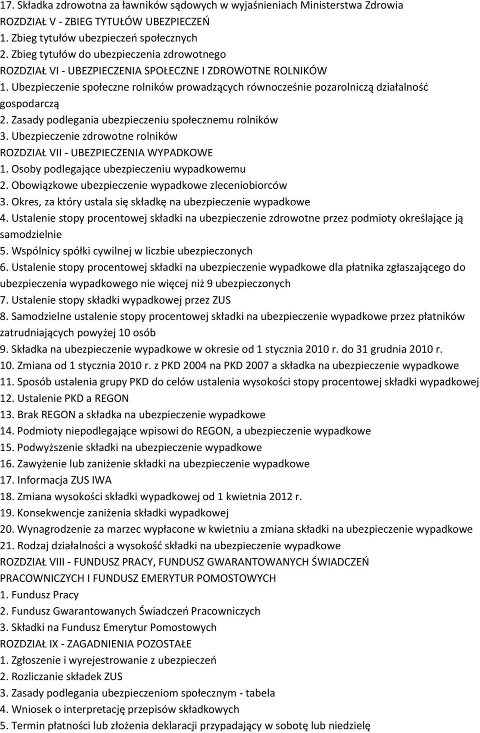 Ubezpieczenie społeczne rolników prowadzących równocześnie pozarolniczą działalność gospodarczą 2. Zasady podlegania ubezpieczeniu społecznemu rolników 3.