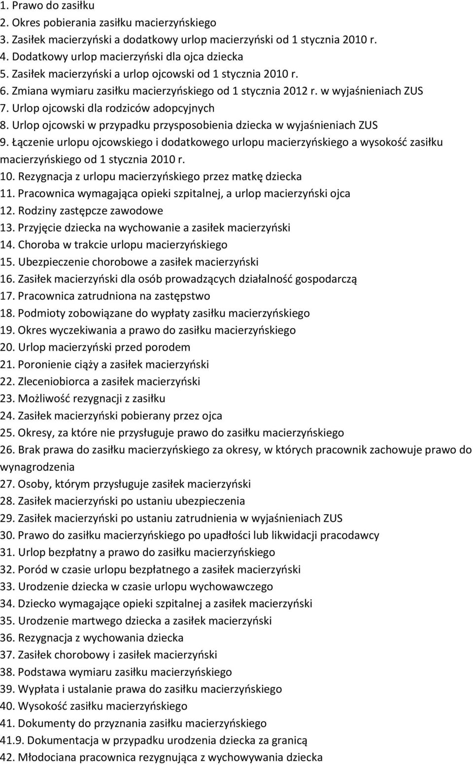 Urlop ojcowski w przypadku przysposobienia dziecka w wyjaśnieniach ZUS 9. Łączenie urlopu ojcowskiego i dodatkowego urlopu macierzyńskiego a wysokość zasiłku macierzyńskiego od 1 stycznia 2010 r. 10.