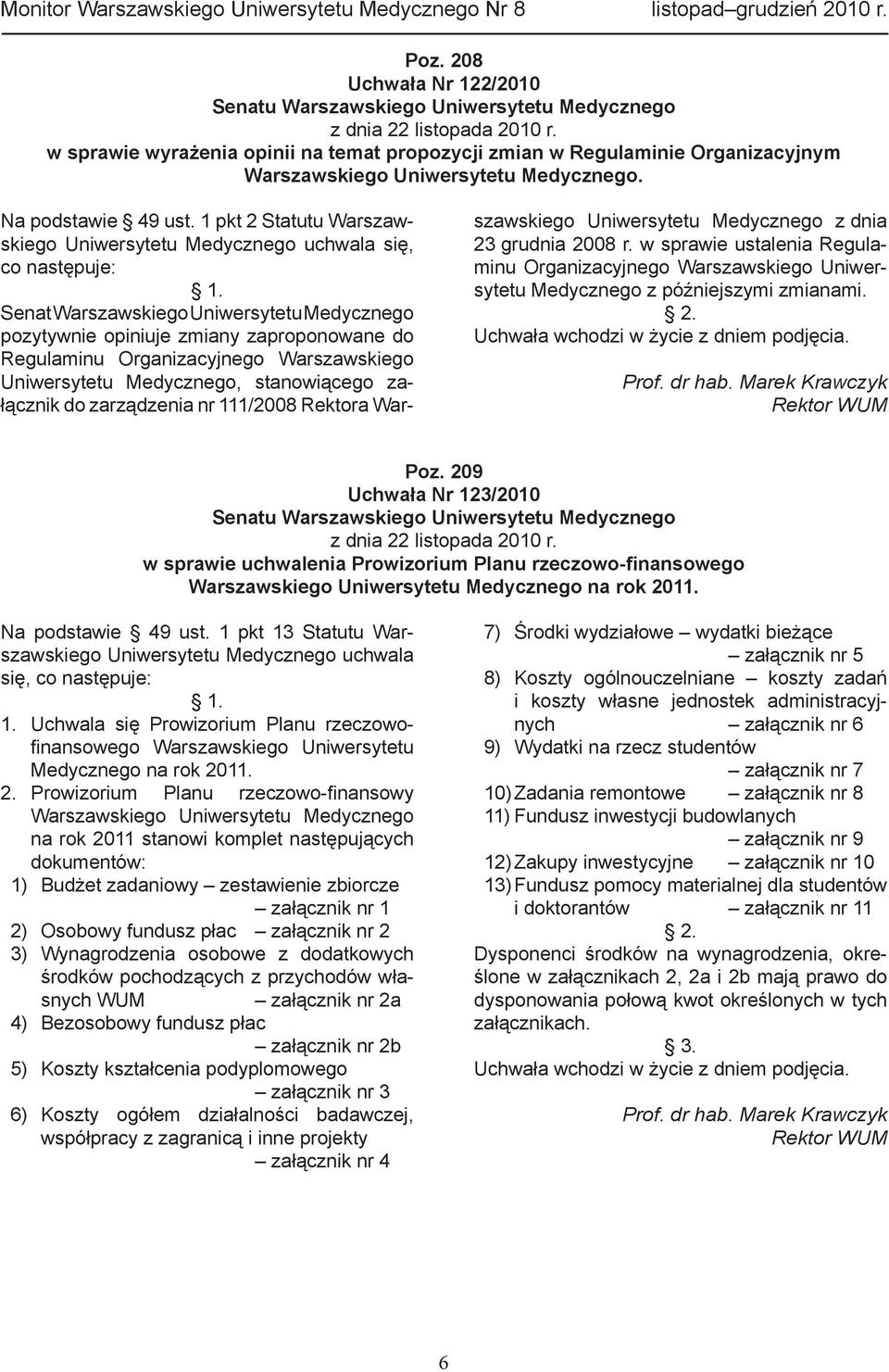 1 pkt 2 Statutu Warszawskiego Uniwersytetu Medycznego uchwala się, co następuje: 1.