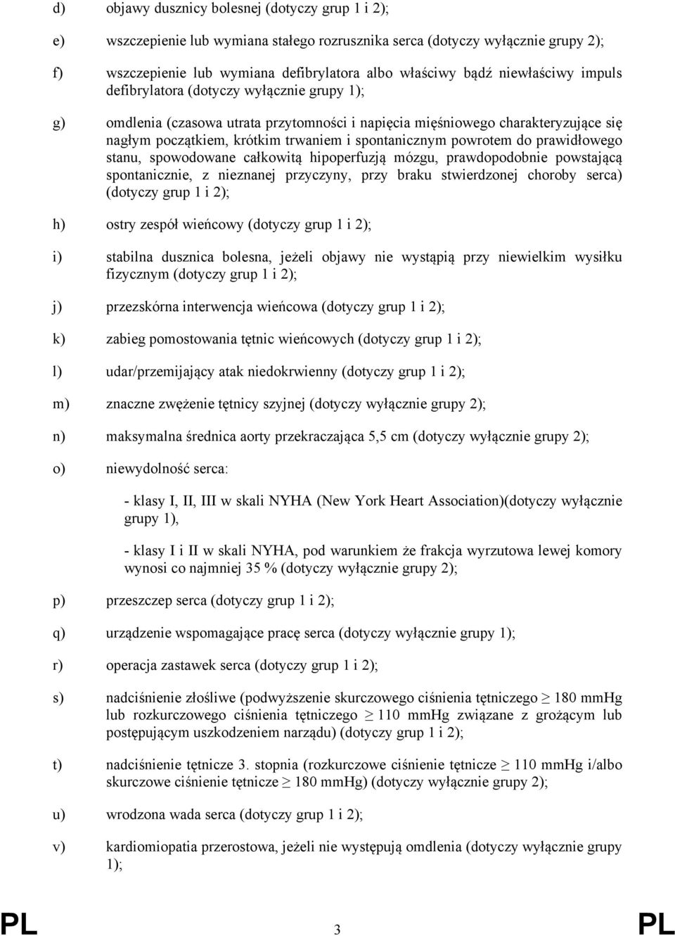 powrotem do prawidłowego stanu, spowodowane całkowitą hipoperfuzją mózgu, prawdopodobnie powstającą spontanicznie, z nieznanej przyczyny, przy braku stwierdzonej choroby serca) (dotyczy grup 1 i 2);