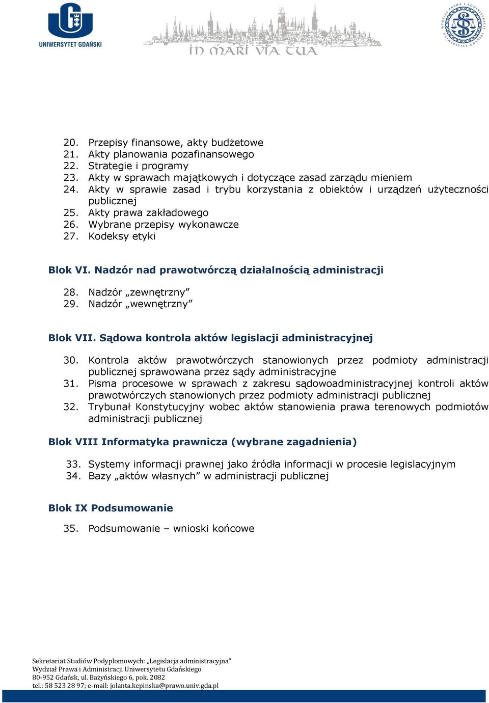 Nadzór nad prawotwórczą działalnością administracji 28. Nadzór zewnętrzny 29. Nadzór wewnętrzny Blok VII. Sądowa kontrola aktów legislacji administracyjnej 30.