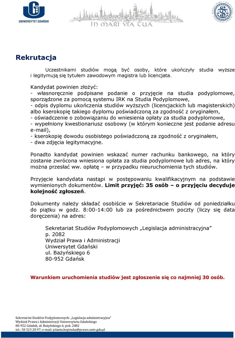 (licencjackich lub magisterskich) albo kserokopię takiego dyplomu poświadczoną za zgodność z oryginałem, - oświadczenie o zobowiązaniu do wniesienia opłaty za studia podyplomowe, - wypełniony