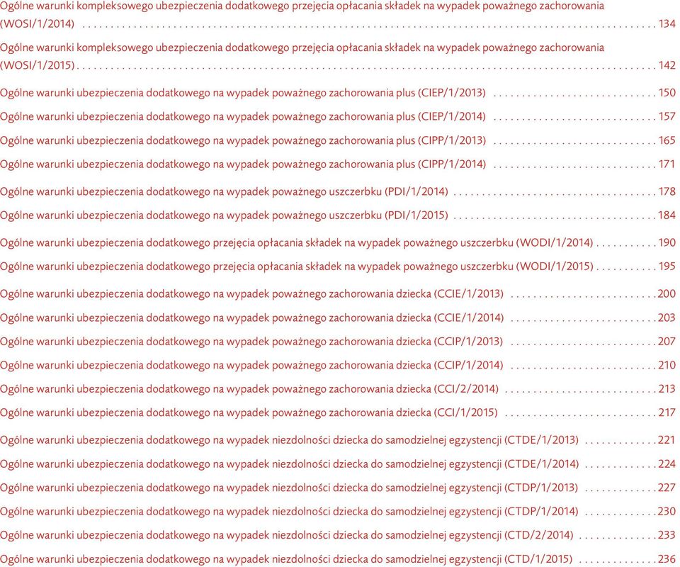 dodatkowego na wypadek poważnego zachorowania plus (CIEP/1/2014) 157 Ogólne warunki ubezpieczenia dodatkowego na wypadek poważnego zachorowania plus (CIPP/1/2013) 165 Ogólne warunki ubezpieczenia