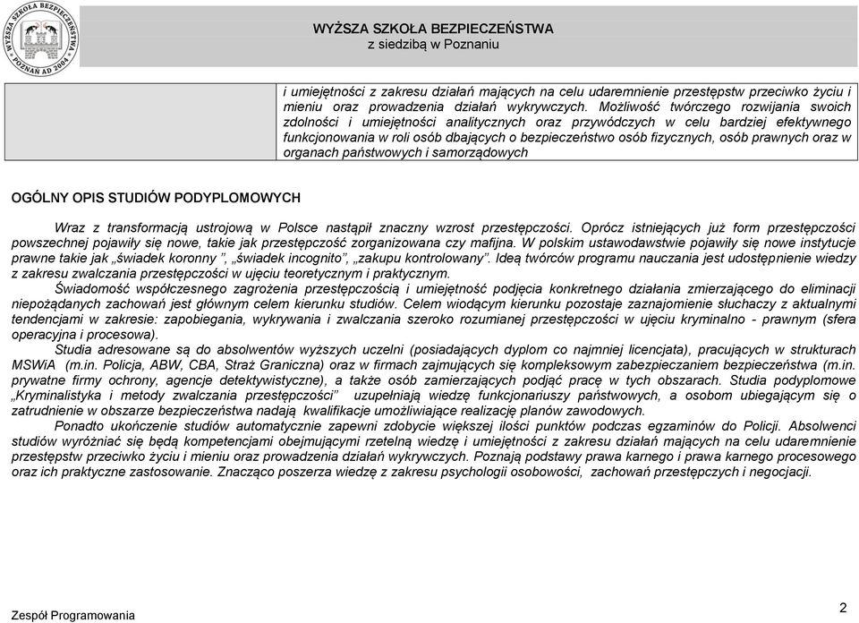 prawnych oraz w organach państwowych i samorządowych OGÓLNY OPIS STUDIÓW PODYPLOMOWYCH Wraz z transformacją ustrojową w Polsce nastąpił znaczny wzrost przestępczości.