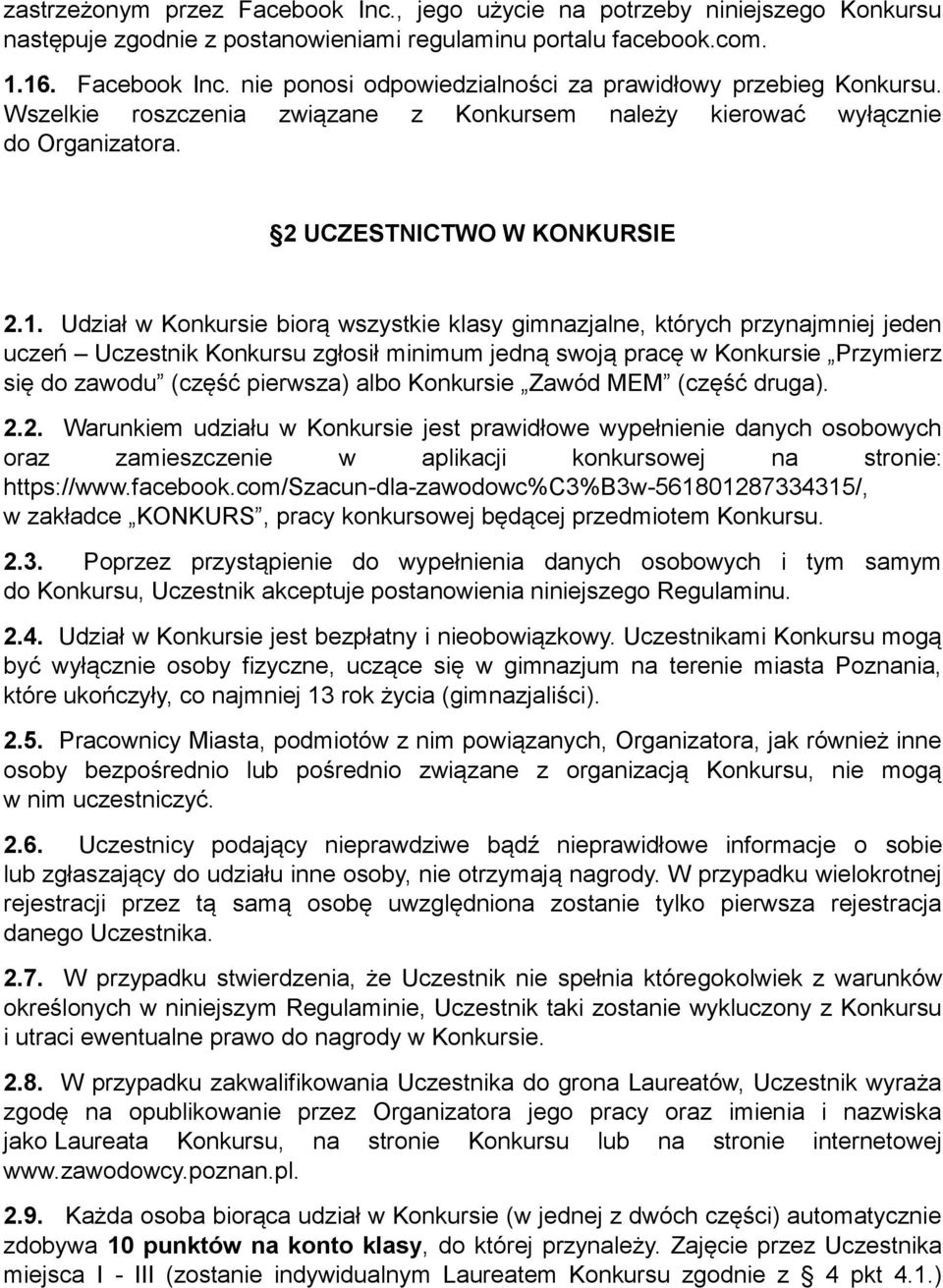 Udział w Konkursie biorą wszystkie klasy gimnazjalne, których przynajmniej jeden uczeń Uczestnik Konkursu zgłosił minimum jedną swoją pracę w Konkursie Przymierz się do zawodu (część pierwsza) albo