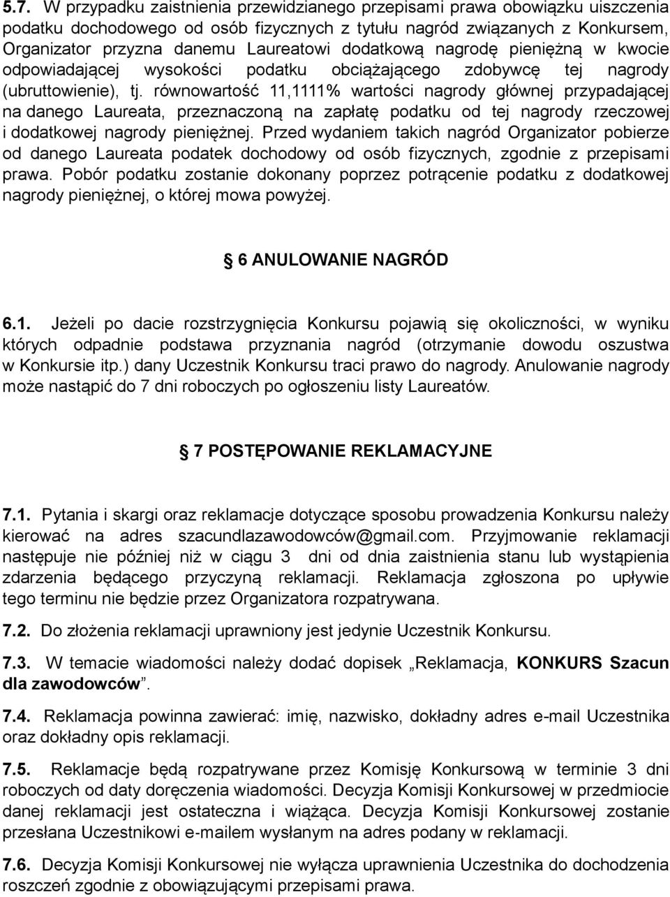 równowartość 11,1111% wartości nagrody głównej przypadającej na danego Laureata, przeznaczoną na zapłatę podatku od tej nagrody rzeczowej i dodatkowej nagrody pieniężnej.