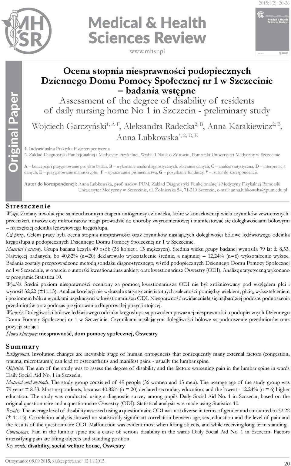 badania wstępne Assessment of the degree of disability of residents of daily nursing home No 1 in Szczecin - preliminary study Wojciech Garczyński 1; A-F, Aleksandra Radecka 2; B, Anna Karakiewicz 2;