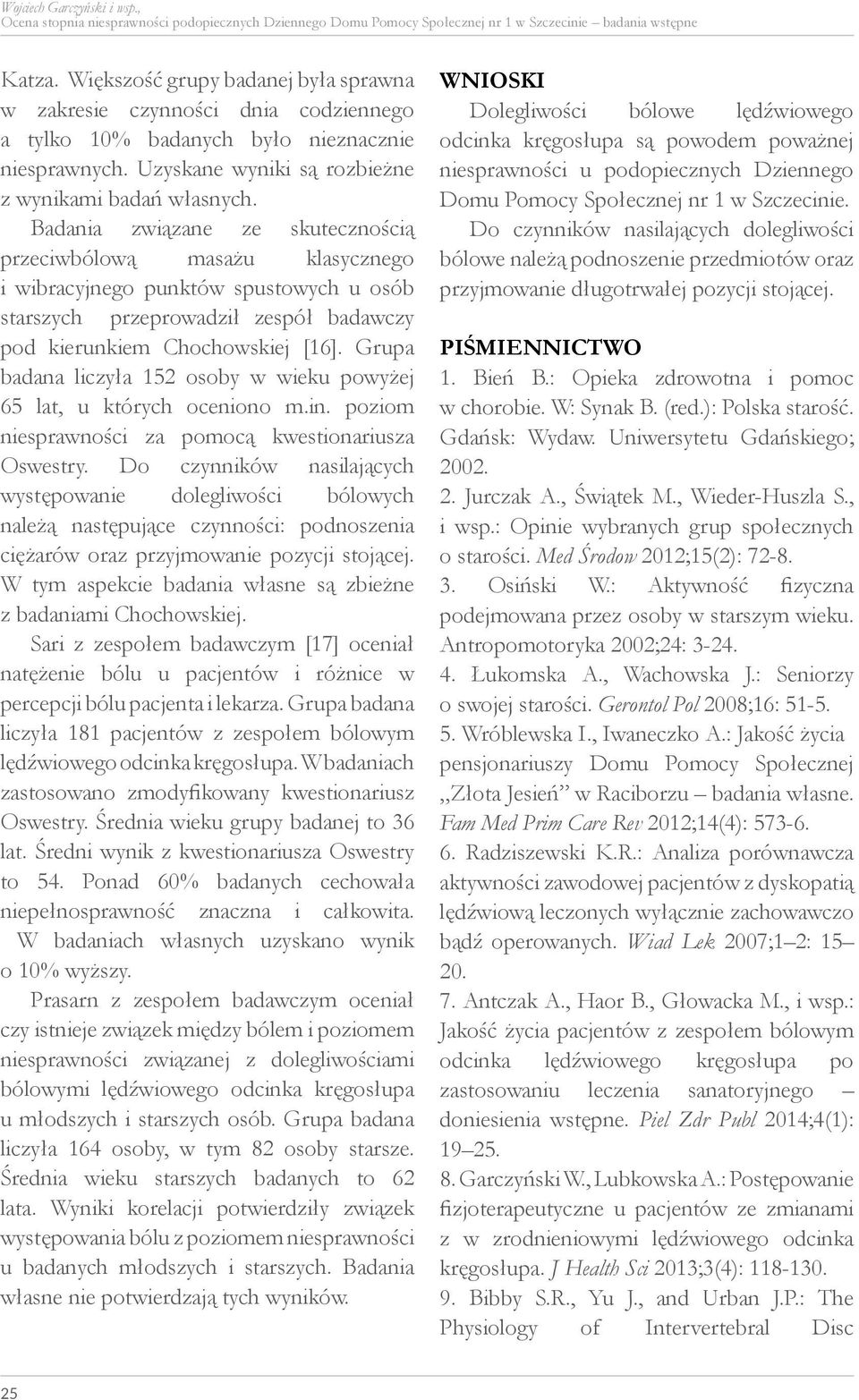 Badania związane ze skutecznością przeciwbólową masażu klasycznego i wibracyjnego punktów spustowych u osób starszych przeprowadził zespół badawczy pod kierunkiem Chochowskiej [16].