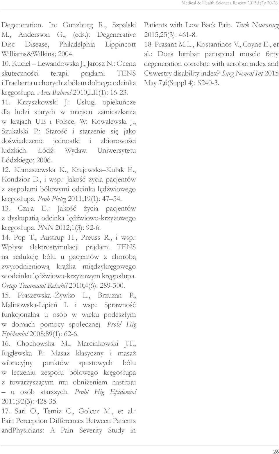 : Usługi opiekuńcze dla ludzi starych w miejscu zamieszkania w krajach UE i Polsce. W: Kowalewski J., Szukalski P.: Starość i starzenie się jako doświadczenie jednostki i zbiorowości ludzkich.