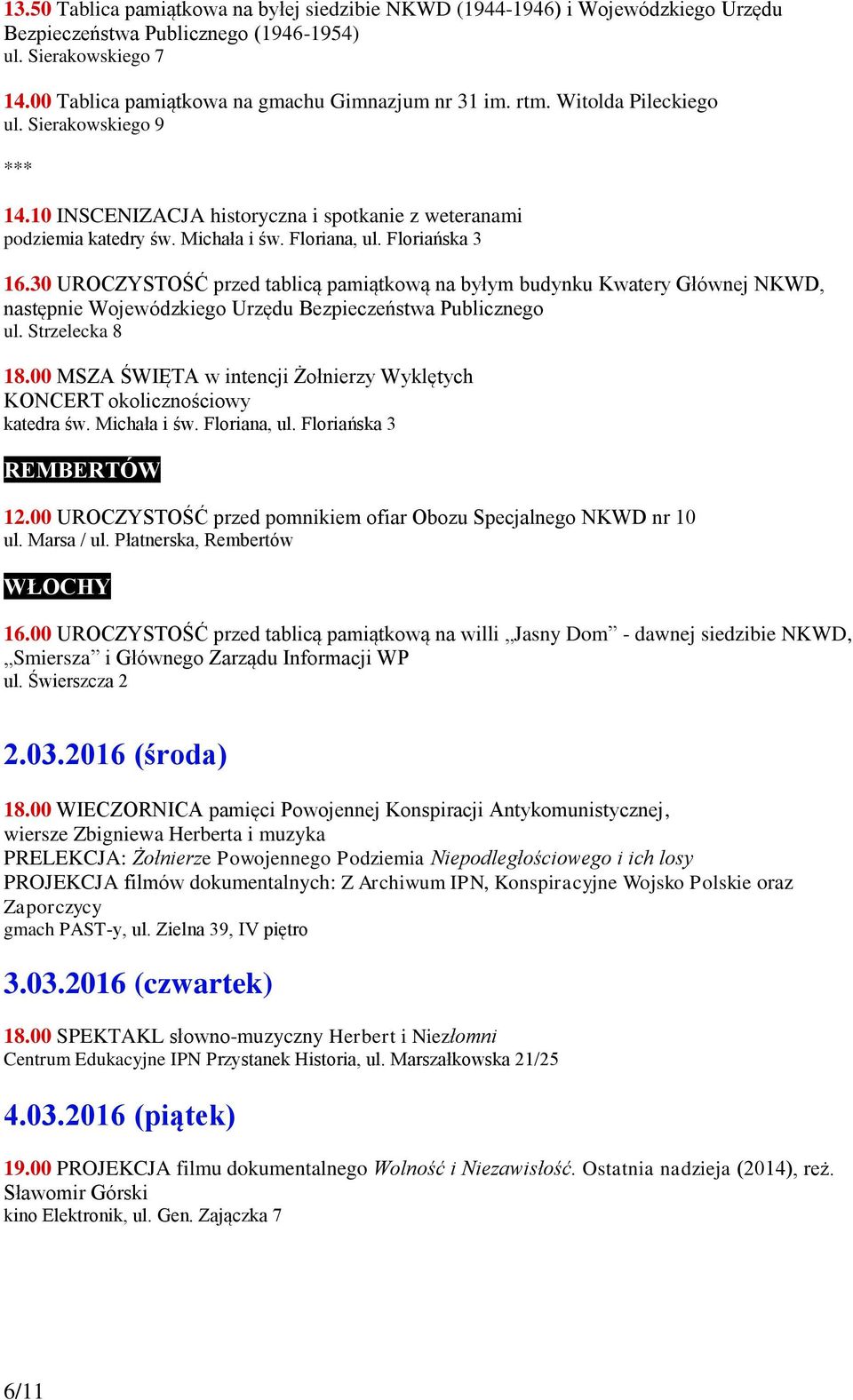 30 UROCZYSTOŚĆ przed tablicą pamiątkową na byłym budynku Kwatery Głównej NKWD, następnie Wojewódzkiego Urzędu Bezpieczeństwa Publicznego ul. Strzelecka 8 18.