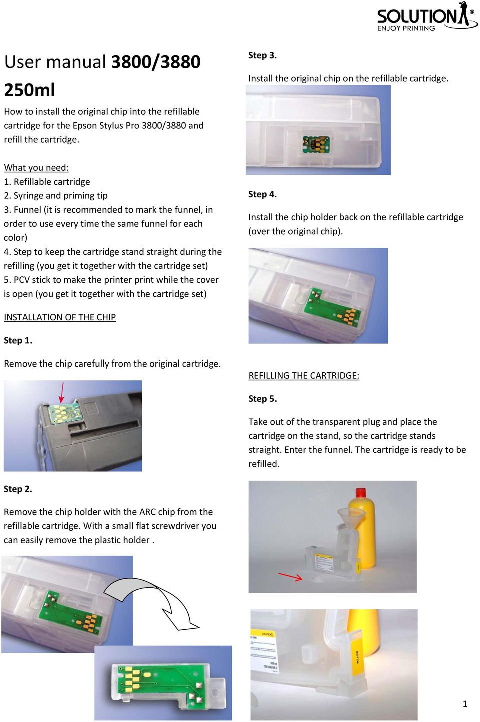 Step to keep the cartridge stand straight during the refilling (you get it together with the cartridge set) 5.
