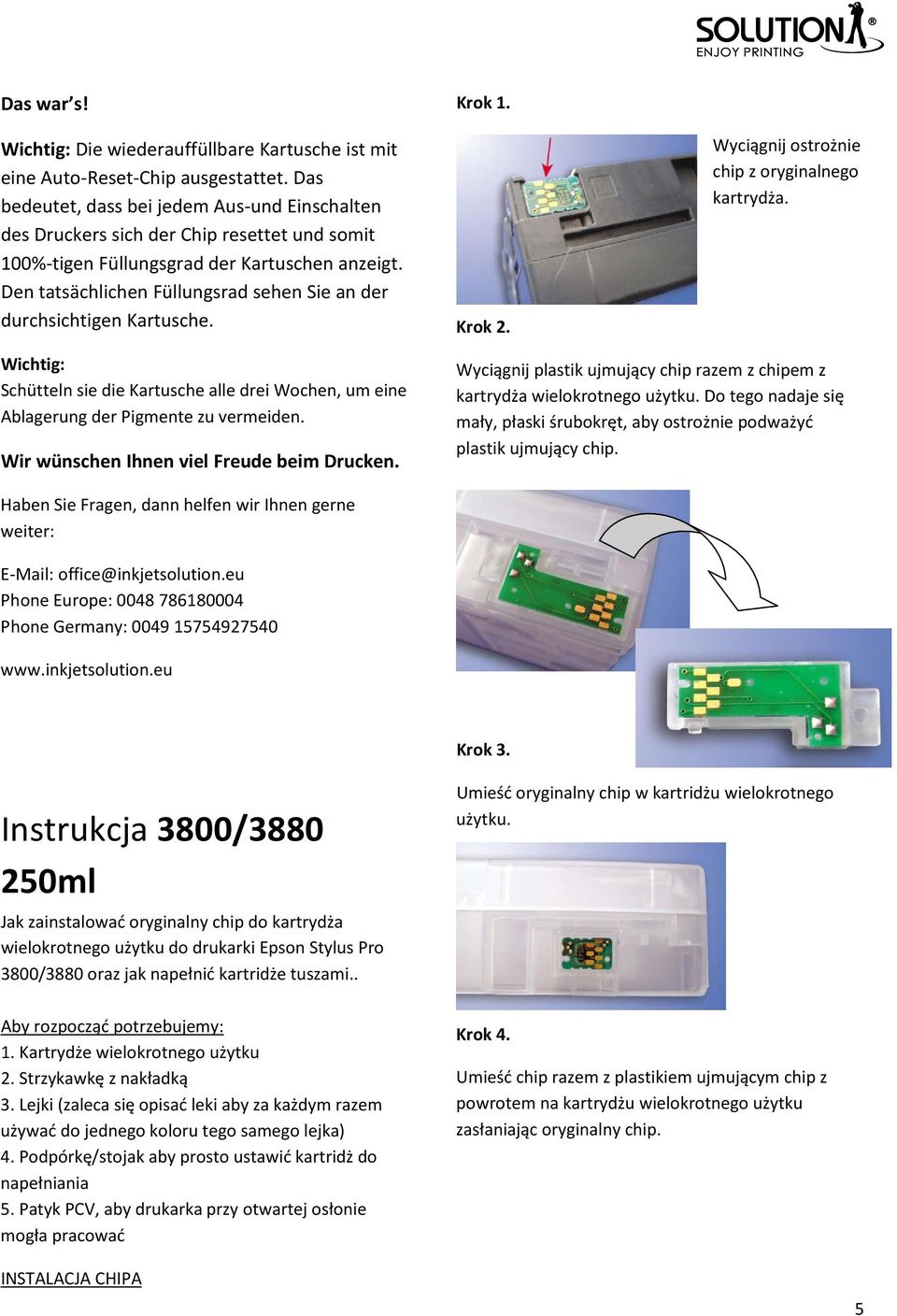 Den tatsächlichen Füllungsrad sehen Sie an der durchsichtigen Kartusche. Krok 1. Krok 2. Wyciągnij ostrożnie chip z oryginalnego kartrydża.