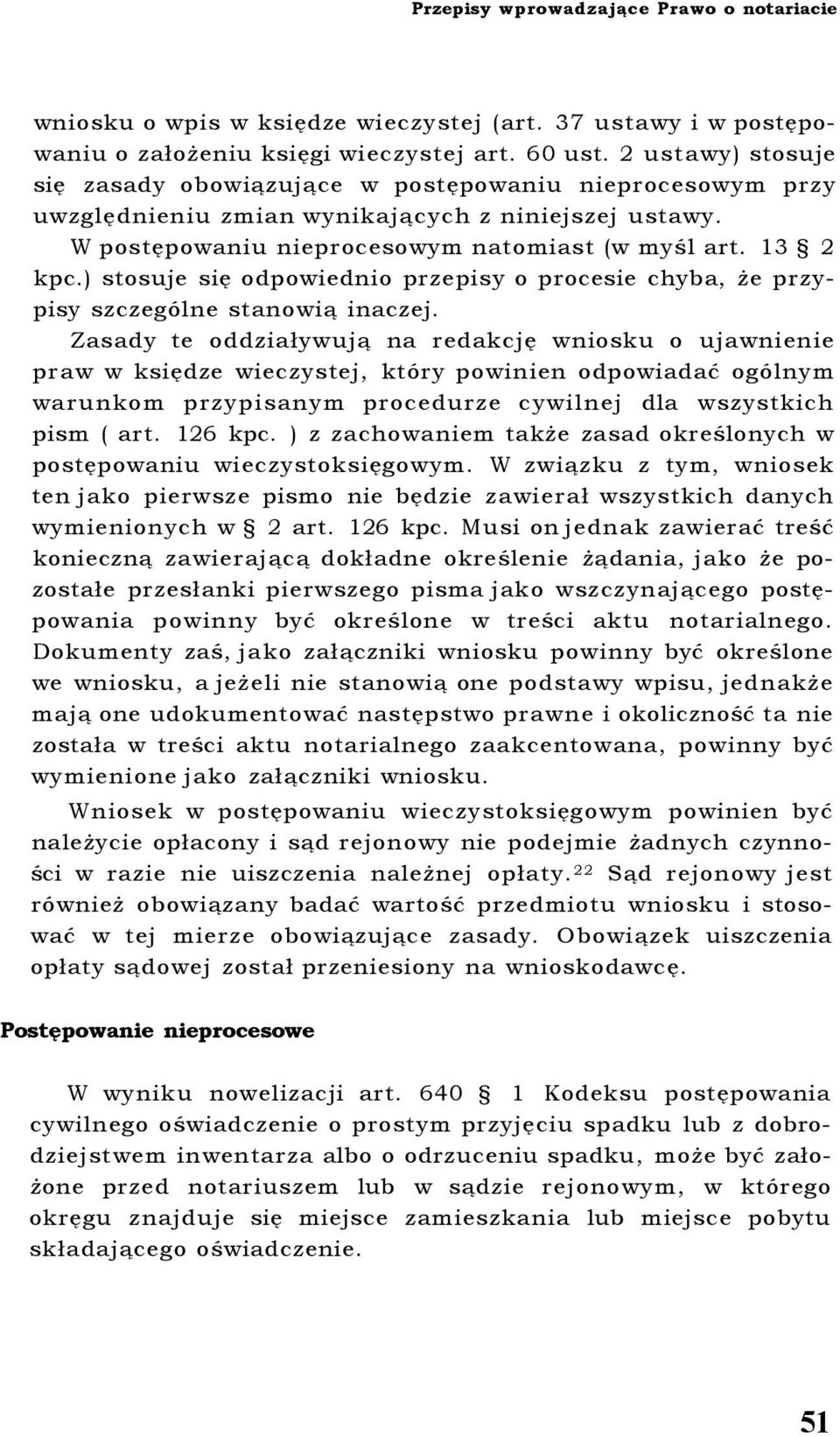 ) stosuje się odpowiednio przepisy o procesie chyba, że przypisy szczególne stanowią inaczej.