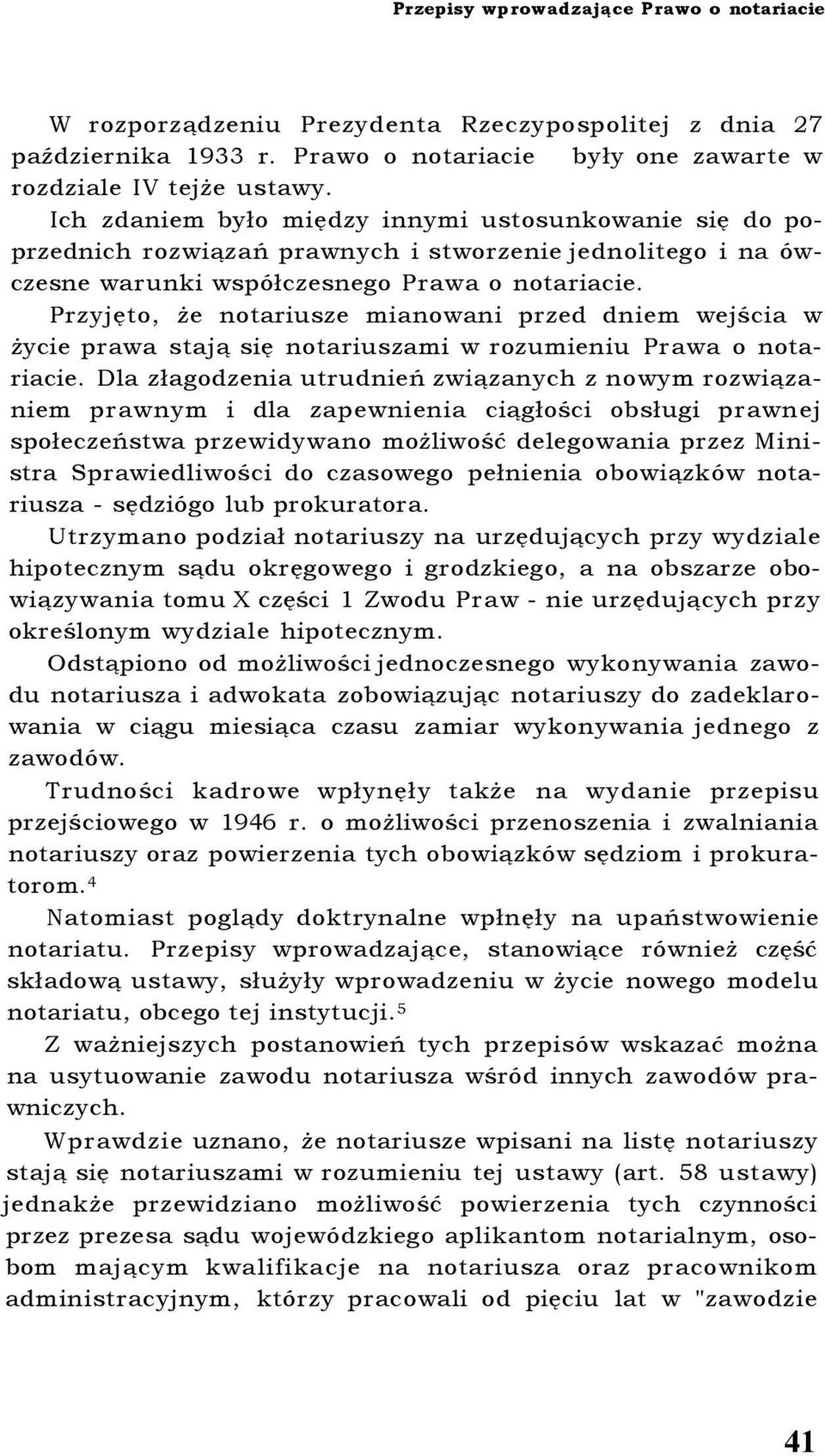 Przyjęto, że notariusze mianowani przed dniem wejścia w życie prawa stają się notariuszami w rozumieniu Prawa o notariacie.