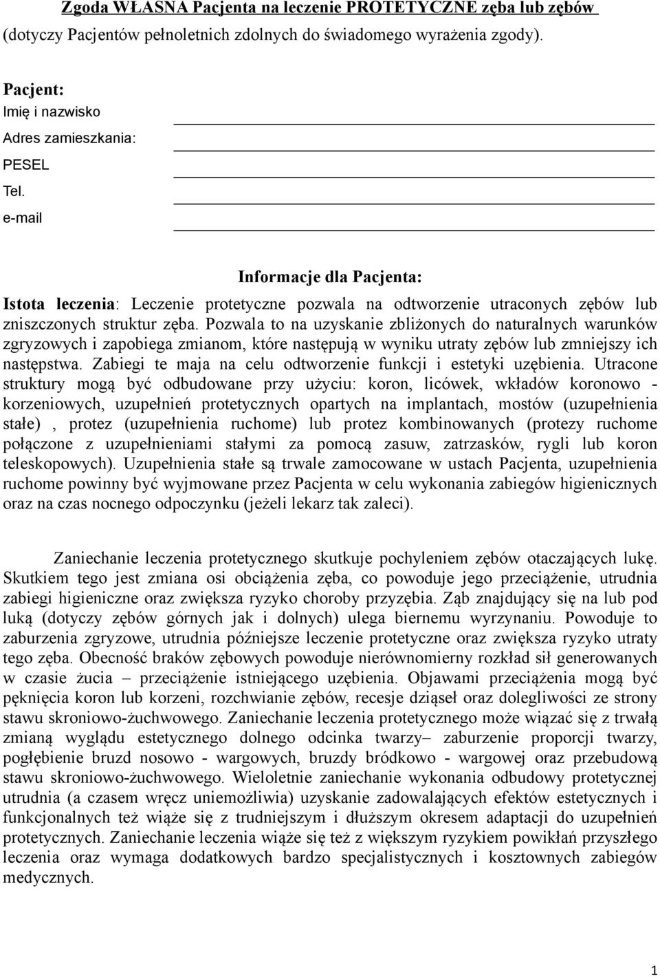 Pozwala to na uzyskanie zbliżonych do naturalnych warunków zgryzowych i zapobiega zmianom, które następują w wyniku utraty zębów lub zmniejszy ich następstwa.