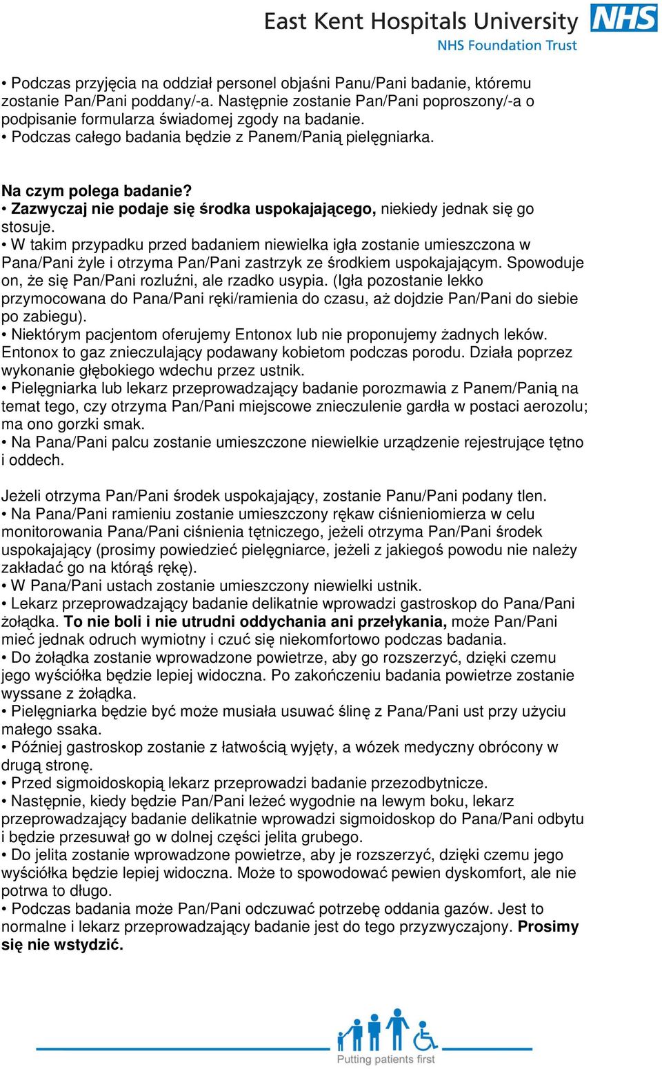 W takim przypadku przed badaniem niewielka igła zostanie umieszczona w Pana/Pani żyle i otrzyma Pan/Pani zastrzyk ze środkiem uspokajającym. Spowoduje on, że się Pan/Pani rozluźni, ale rzadko usypia.