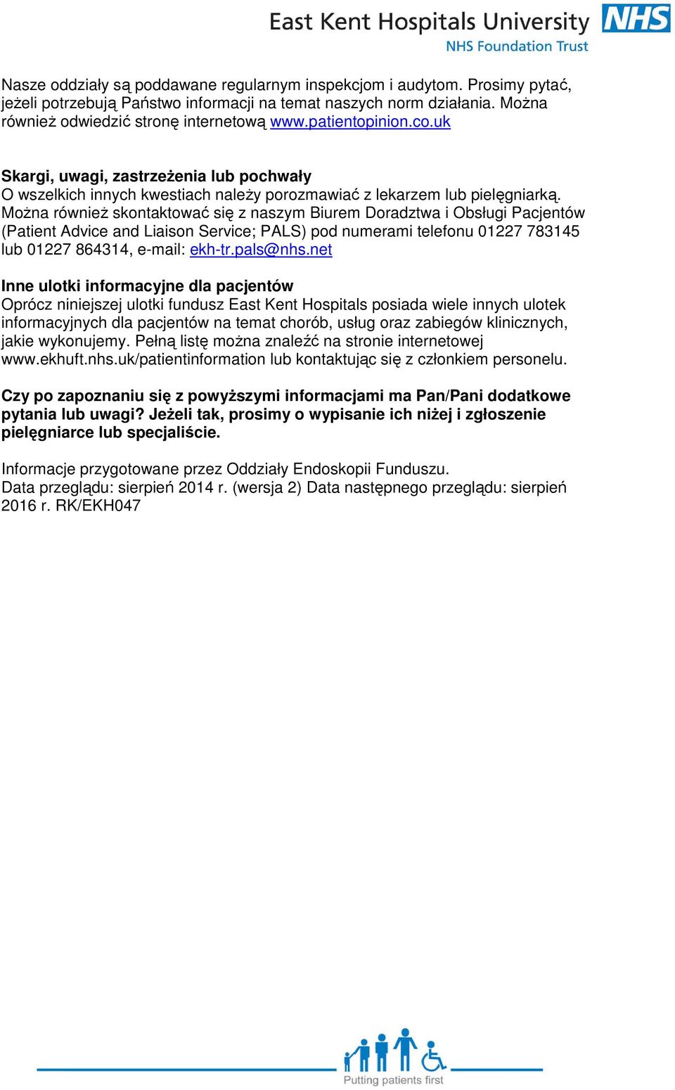 Można również skontaktować się z naszym Biurem Doradztwa i Obsługi Pacjentów (Patient Advice and Liaison Service; PALS) pod numerami telefonu 01227 783145 lub 01227 864314, e-mail: ekh-tr.pals@nhs.