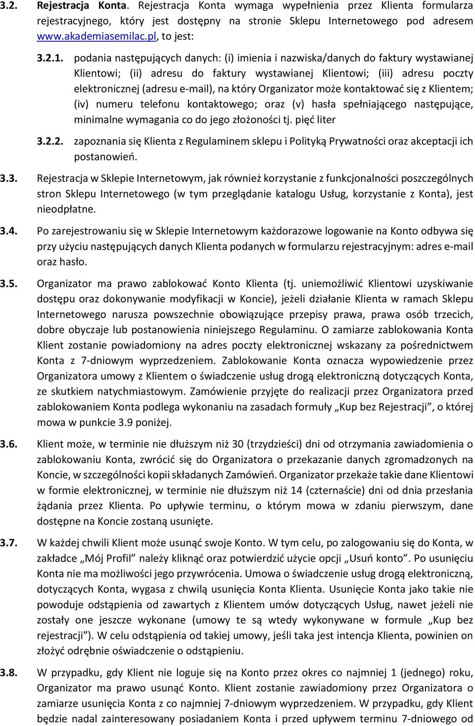 podania następujących danych: (i) imienia i nazwiska/danych do faktury wystawianej Klientowi; (ii) adresu do faktury wystawianej Klientowi; (iii) adresu poczty elektronicznej (adresu e-mail), na