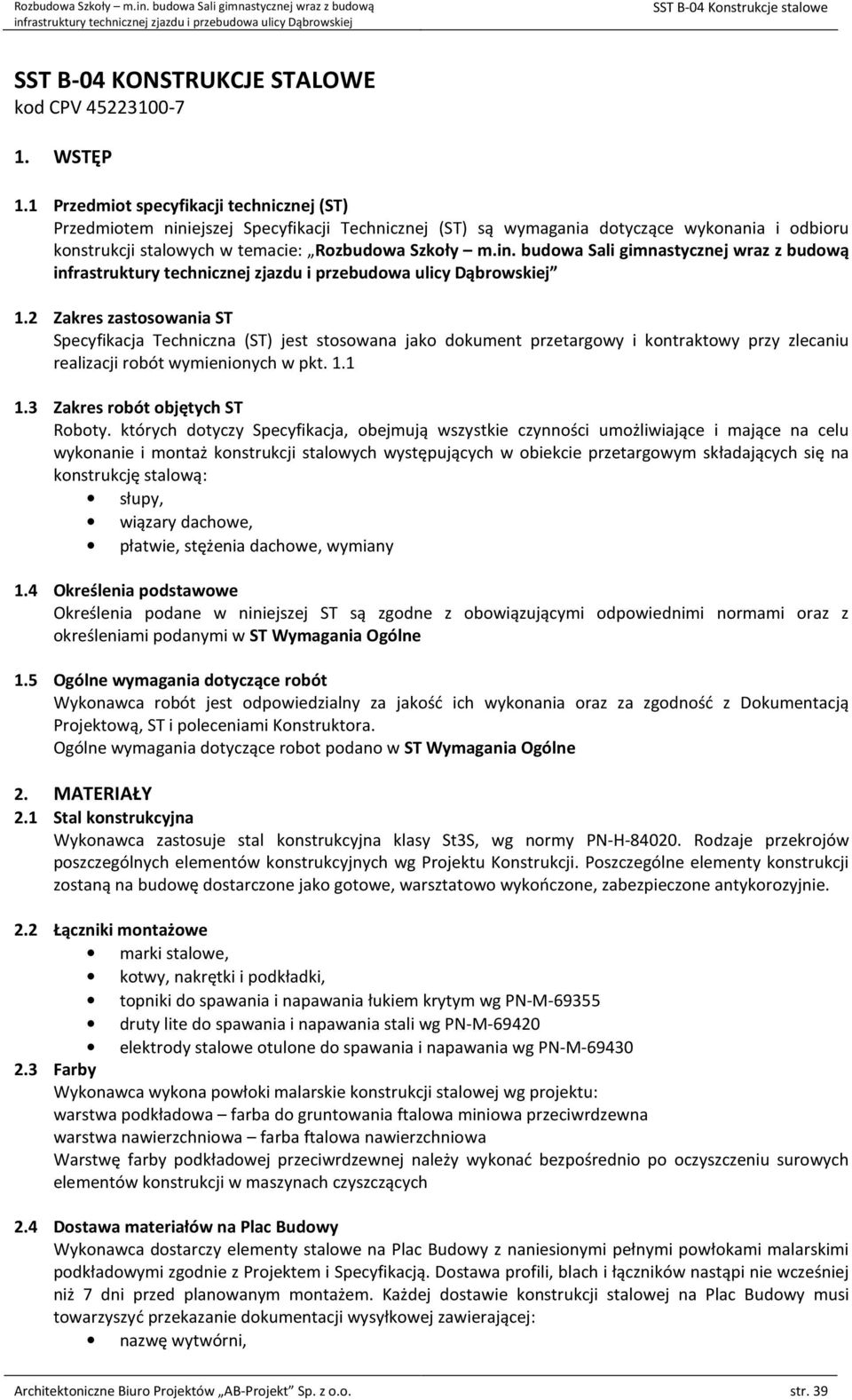 2 Zakres zastosowania ST Specyfikacja Techniczna (ST) jest stosowana jako dokument przetargowy i kontraktowy przy zlecaniu realizacji robót wymienionych w pkt. 1.1 1.3 Zakres robót objętych ST Roboty.