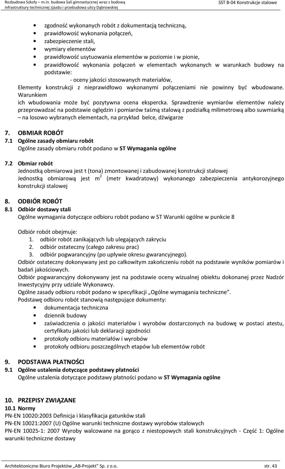 prawidłowość usytuowania elementów w poziomie i w pionie, prawidłowość wykonania połączeń w elementach wykonanych w warunkach budowy na podstawie: - oceny jakości stosowanych materiałów, Elementy