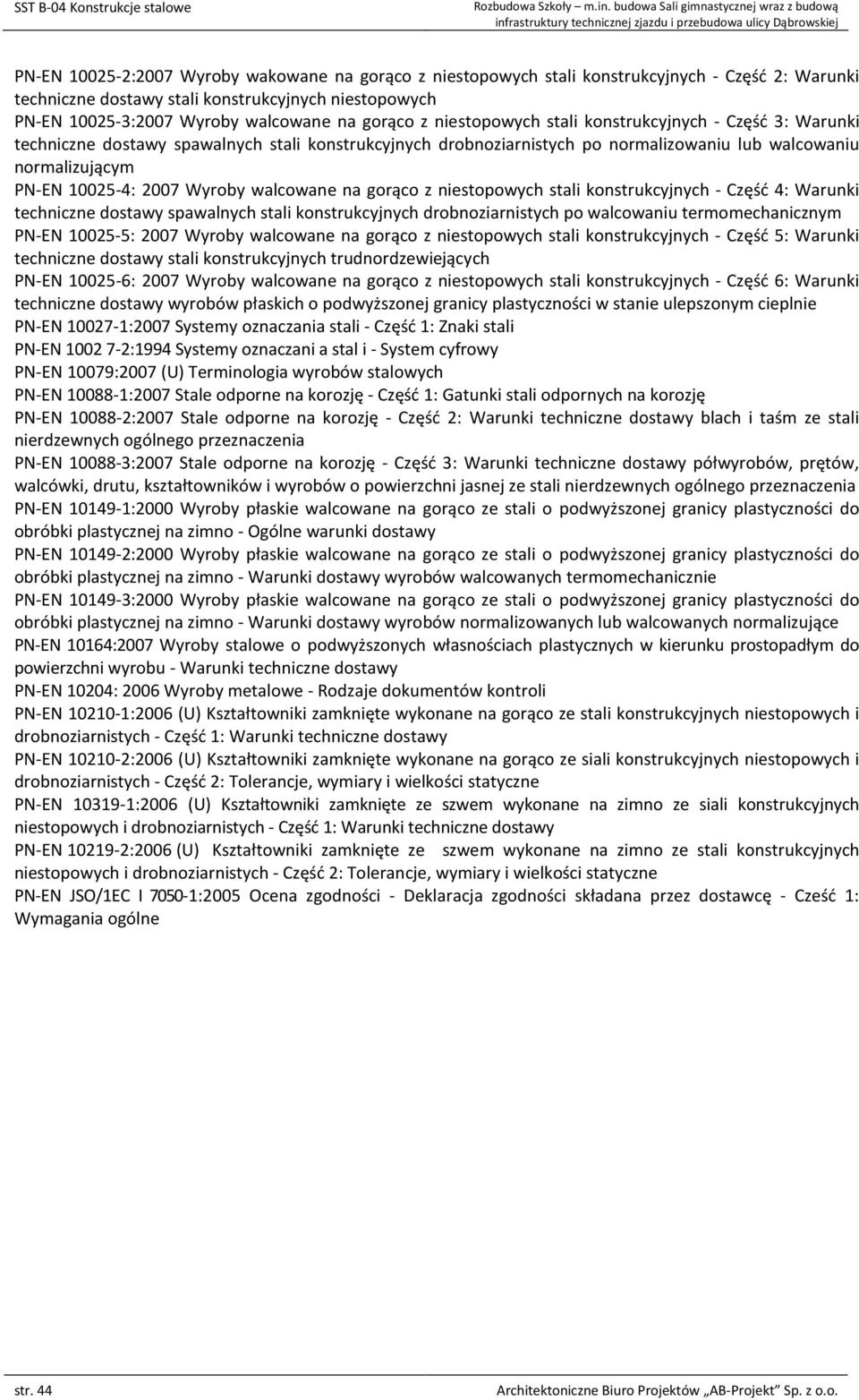 PN-EN 10025-3:2007 Wyroby walcowane na gorąco z niestopowych stali konstrukcyjnych - Część 3: Warunki techniczne dostawy spawalnych stali konstrukcyjnych drobnoziarnistych po normalizowaniu lub