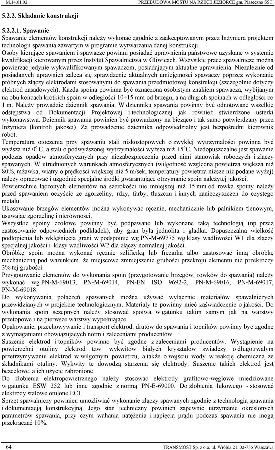 Wszystkie prace spawalnicze można powierzać jedynie wykwalifikowanym spawaczom, posiadającym aktualne uprawnienia.