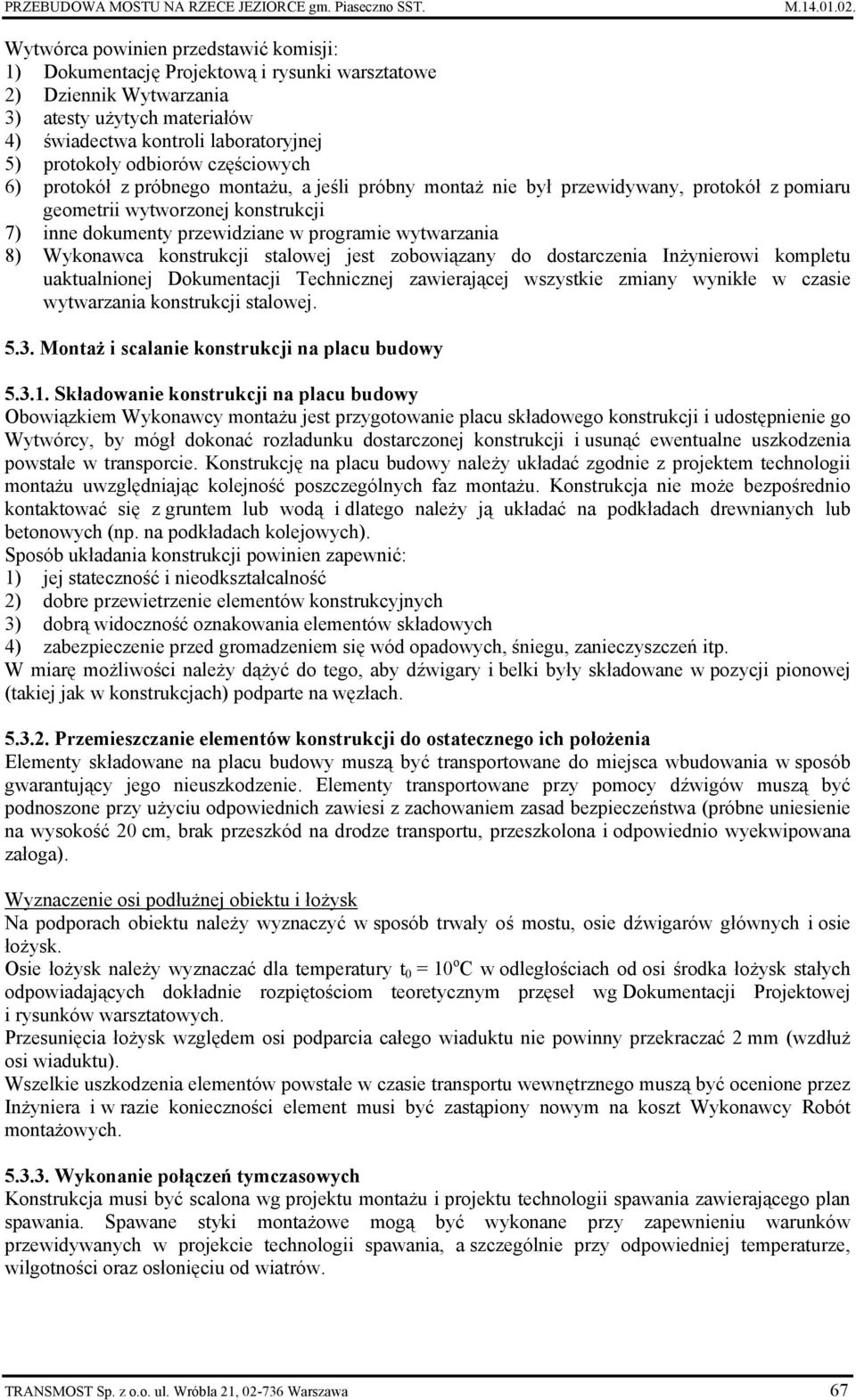 odbiorów częściowych 6) protokół z próbnego montażu, a jeśli próbny montaż nie był przewidywany, protokół z pomiaru geometrii wytworzonej konstrukcji 7) inne dokumenty przewidziane w programie