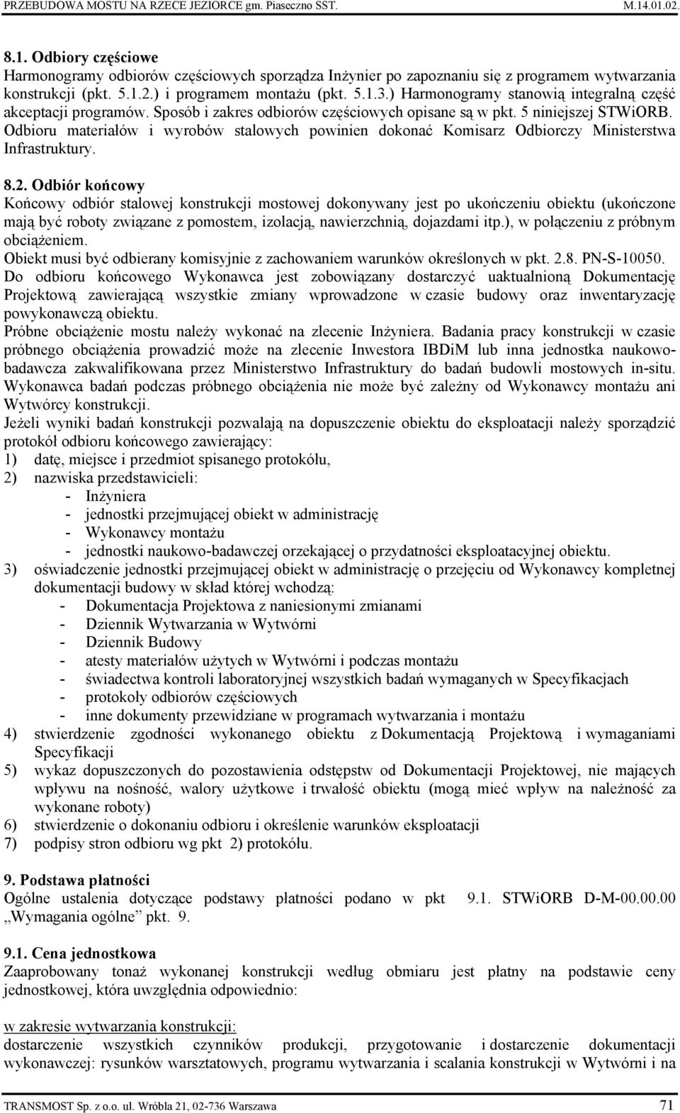 Odbioru materiałów i wyrobów stalowych powinien dokonać Komisarz Odbiorczy Ministerstwa Infrastruktury. 8.2.