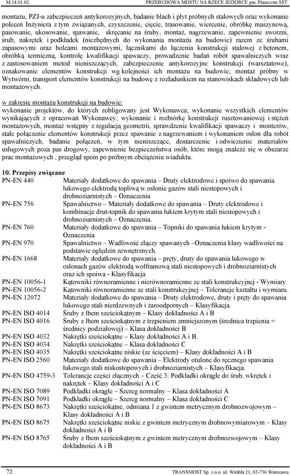 pasowanie, ukosowanie, spawanie, skręcanie na śruby, montaż, nagrzewanie, zapewnienie sworzni, śrub, nakrętek i podkładek (niezbędnych do wykonania montażu na budowie) razem ze śrubami zapasowymi