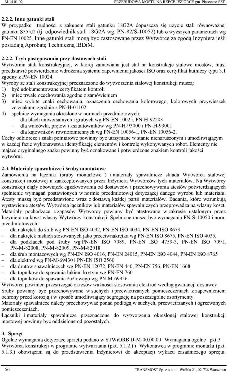 Inne gatunki stali mogą być zastosowane przez Wytwórcę za zgodą Inżyniera jeśli posiadają Aprobatę Techniczną IBDiM. 2.