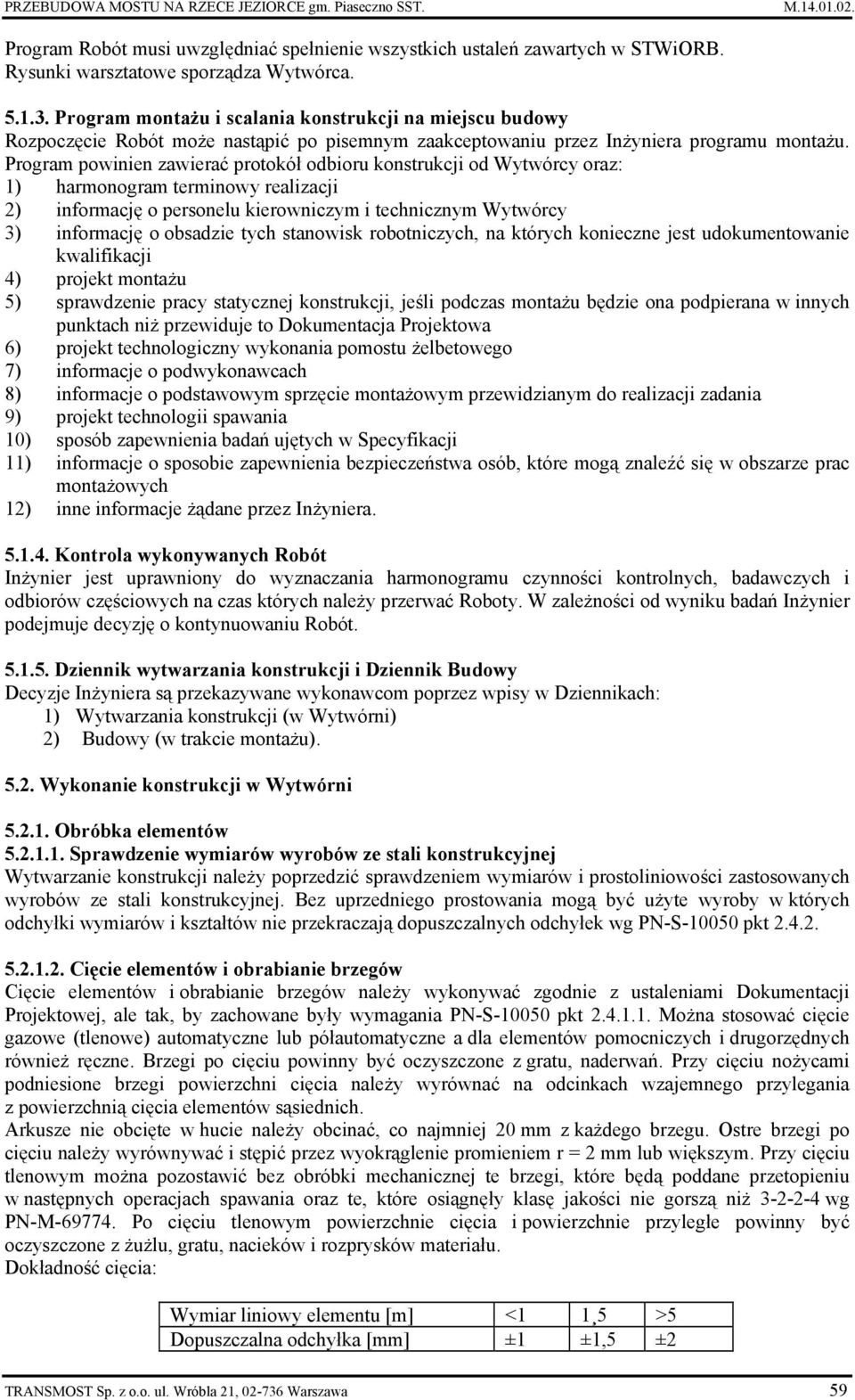 Program powinien zawierać protokół odbioru konstrukcji od Wytwórcy oraz: 1) harmonogram terminowy realizacji 2) informację o personelu kierowniczym i technicznym Wytwórcy 3) informację o obsadzie