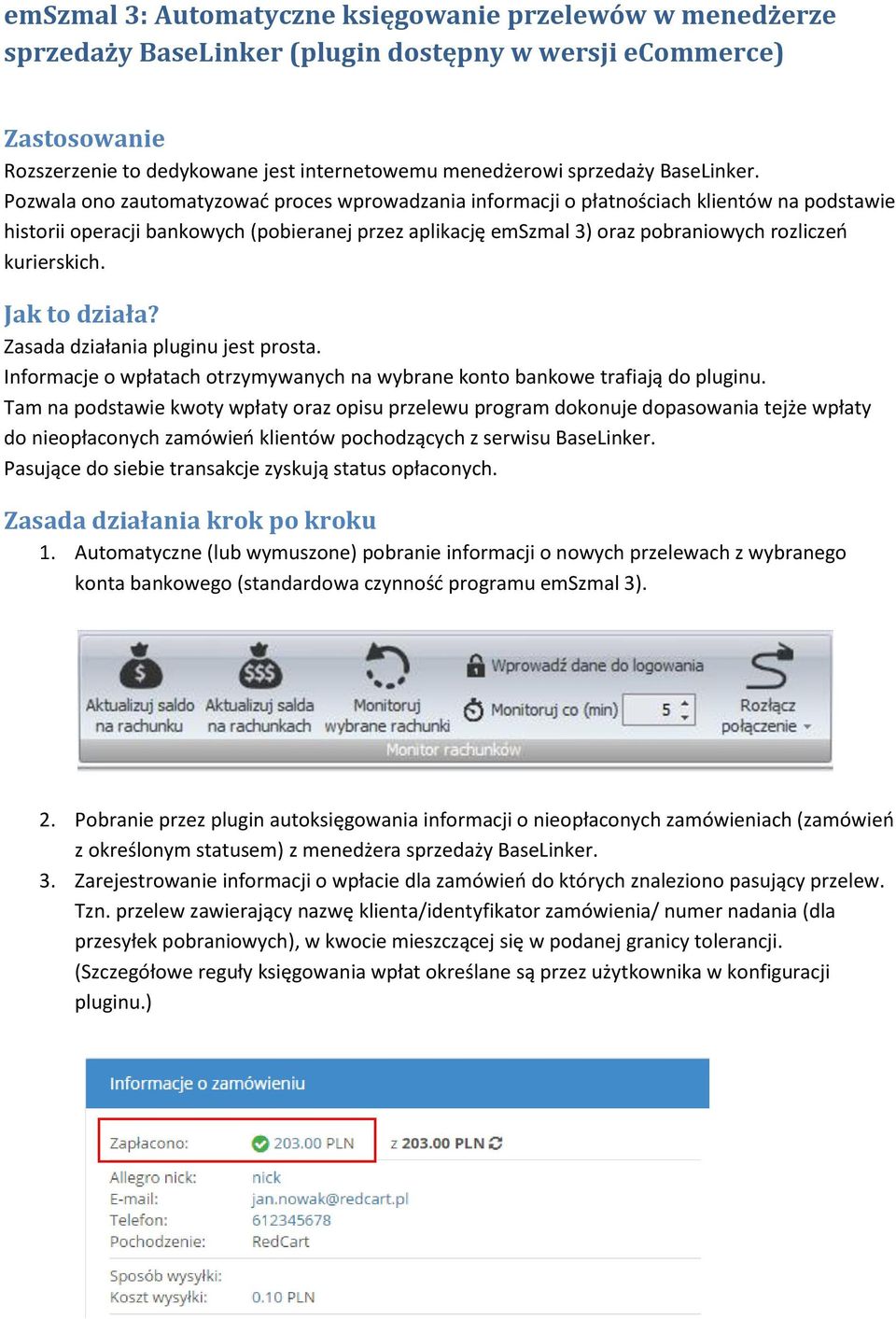 Pozwala ono zautomatyzować proces wprowadzania informacji o płatnościach klientów na podstawie historii operacji bankowych (pobieranej przez aplikację emszmal 3) oraz pobraniowych rozliczeń