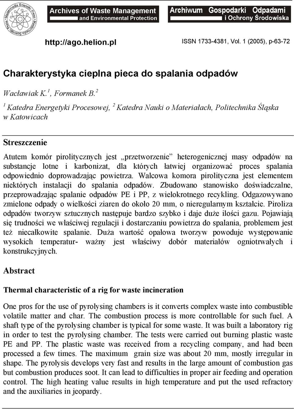 2 1 Katedra Energetyki Procesowej, 2 Katedra Nauki o Materiałach, Politechnika Śląska w Katowicach Streszczenie Atutem komär pirolitycznych jest przetworzenie heterogenicznej masy odpadäw na